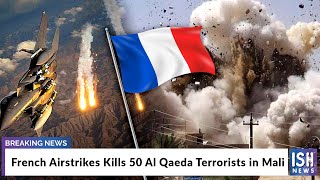 French Airstrikes Kills 50 Al Qaeda Terrorists in Mali