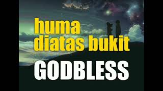 Download lagu HUMA DIATAS BUKIT - GODBLESS  -  lirik mp3