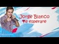 Jorge Blanco - Te esperare 