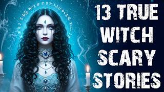 13 True Disturbing Witchcraft & Black Magic Scary Stories | Real Horror Stories To Fall Asleep To
