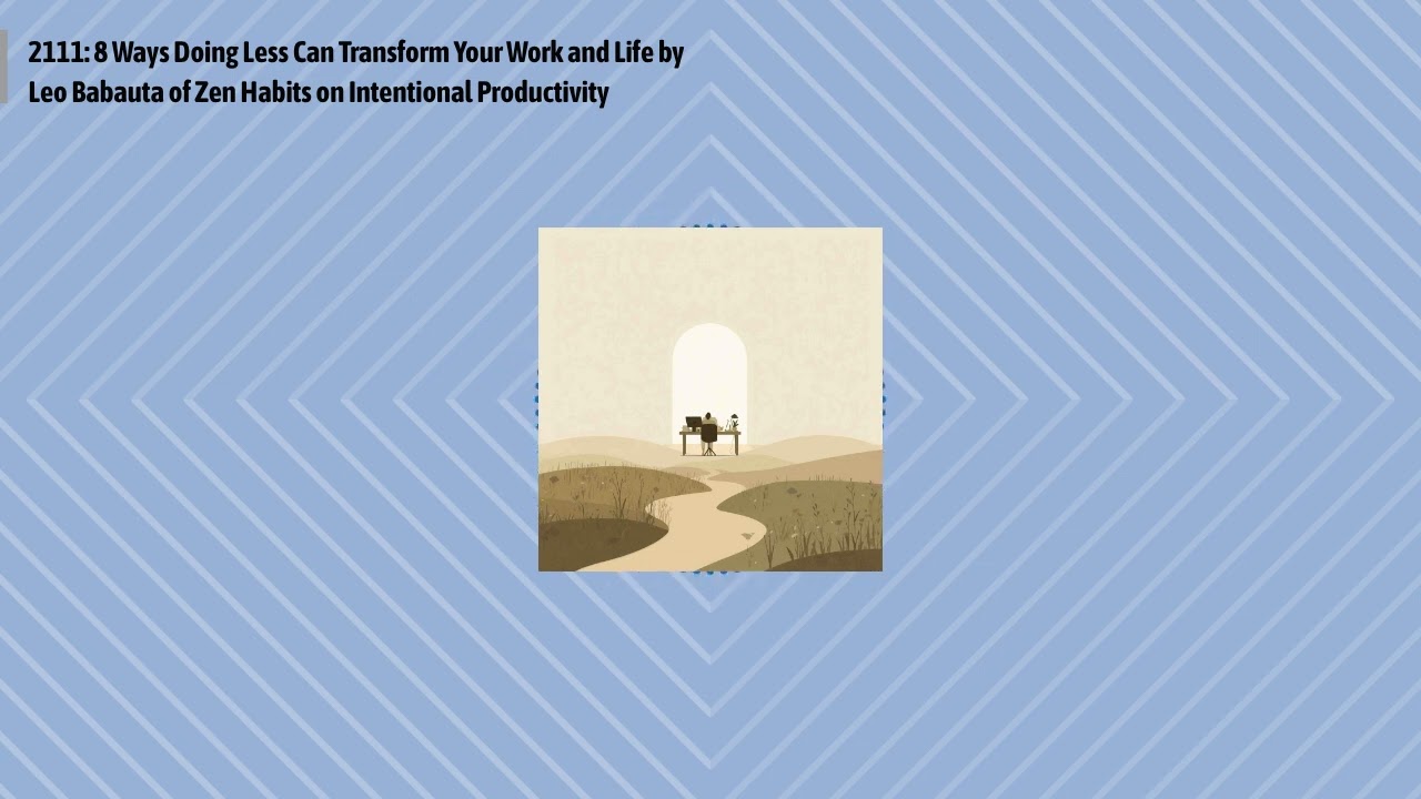 2111: 8 Ways Doing Less Can Transform Your Work and Life by Leo Babauta of Zen Habits on...