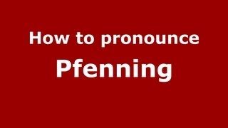 How to pronounce Pfenning