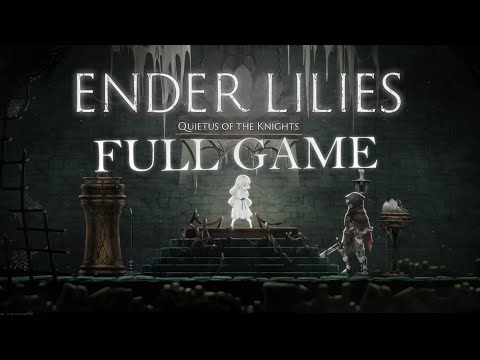 ENDER LILIES: Quietus of the Knights | Full Game & True Ending Longplay [EDITED] | No Commentary