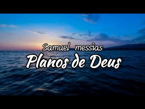 Planos de Deus- Samuel Messias Voz e letra.