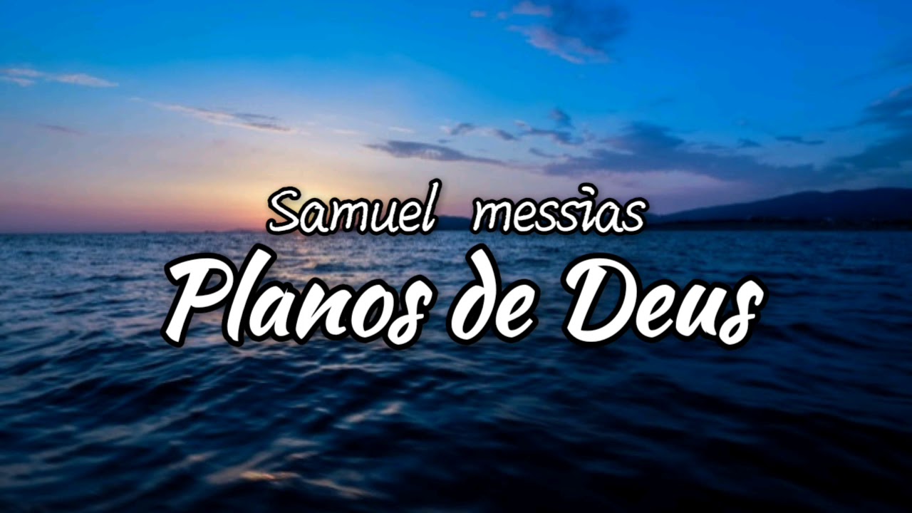 Planos de Deus- Samuel Messias Voz e letra.