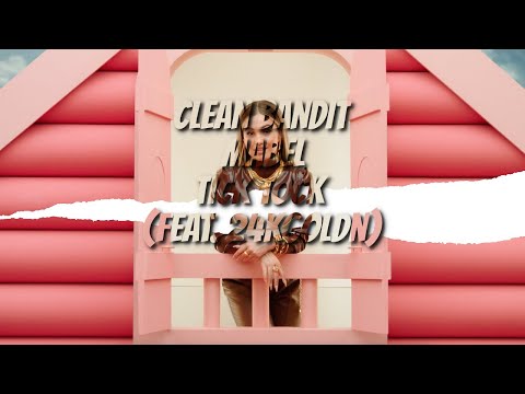 Clean Bandit & Mabel - Tick Tock (feat. 24kGoldn)