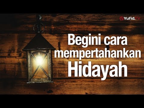 Ceramah Singkat: Begini Cara Mempertahankan Hidayah - Ustadz Mubarok Bamualim, Lc, M.HI.