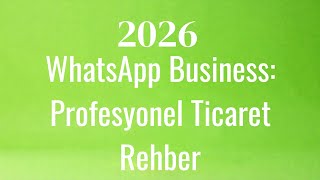 2026 WhatsApp Business: Profesyonel Ticaret Rehber