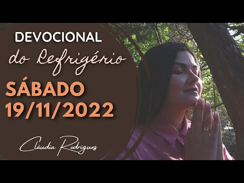 19/11/22 Devocional do Refrigério - reflexão e oração de hoje - Cláudia Rodrigues.