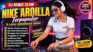 Download lagu DJ Remix Slow 8 Lagu Nike Ardilla Terpopuler 🎧 Full Album Nostalgia 90an Teman Santai & Perjalanan mp3