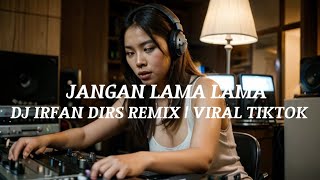 Download lagu JANGAN LAMA-LAMA - COVER IRFAN DIRS REMIX | VIRAL TIKTOK  mp3