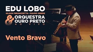Vento Bravo - Edu Lobo, Gilson Peranzzetta, Mauro Senise e Orquestra Ouro Preto