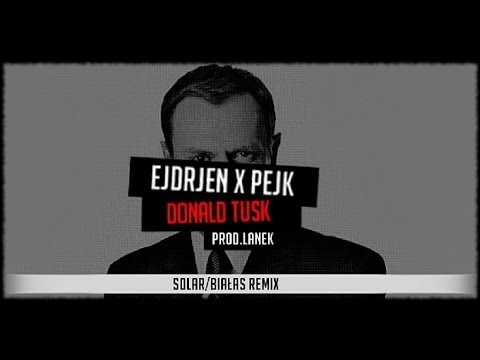 Ejdrjen x PejK - Donald Tusk [Solar/Białas Remix Vladimir Putin] [HD]