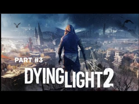 Dying Light 2 Stay Human Gameplay Walkthrough Part 3
