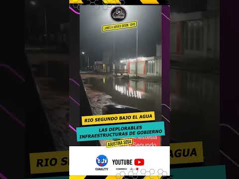 RIO SEGUNDO BAJO EL AGUA - LAS DEPLORABLES INFRAESTRUCTURAS DE GOBIERNO