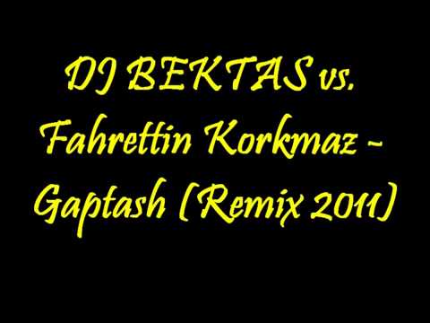 DJ BEKTAS vs  Fahrettin Korkmaz   Gaptash Remix 2011)