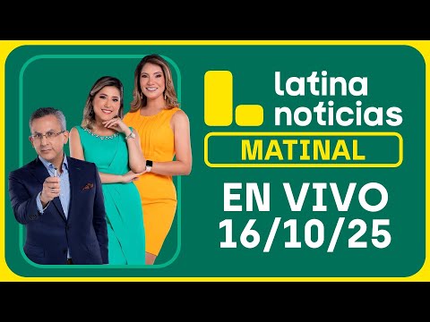 LATINA NOTICIAS: EDICIÓN MATINAL | JUEVES 16 DE OCTUBRE DE 2025
