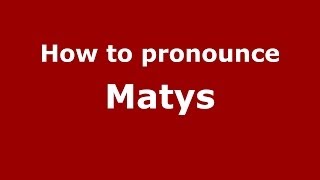 How to pronounce Matys