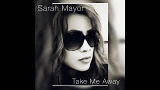 Sarah Mayor: Take Me Away