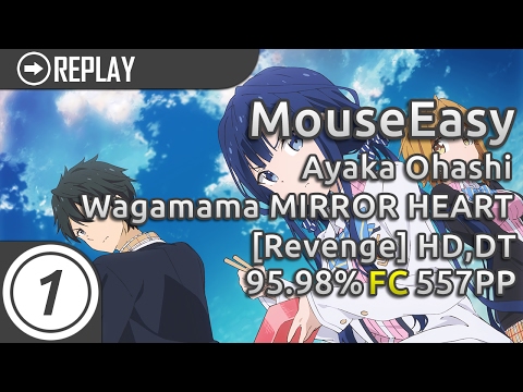 MouseEasy | Ayaka Ohashi - Wagamama MIRROR HEART [Revenge] +HD,DT 95.93% FC 557pp #1