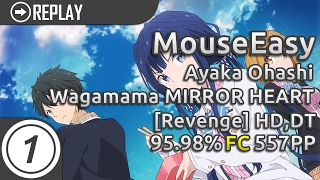 MouseEasy | Ayaka Ohashi - Wagamama MIRROR HEART [Revenge] +HD,DT 95.93% FC 557pp #1