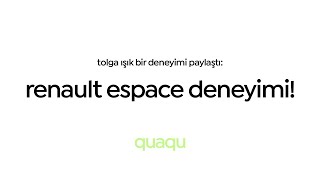 renault espace deneyimi! - tolga ışık | deneyimi paylaş