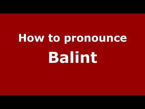 How to pronounce Balint (Romanian/Romania)  - PronounceNames.com