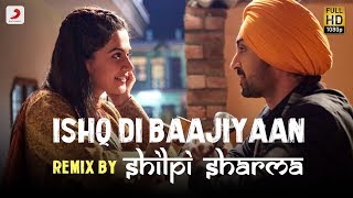Ishq Di Baajiyaan - Remix By DJ Shilpi Sharma | Soorma | Diljit Dosanjh | Taapsee Pannu