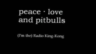 peace love and pitbulls - (I'm the) Radio King Kong