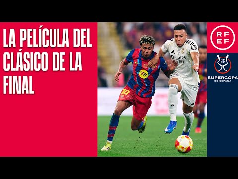 La película del Clásico de la final de la Supercopa de España 2026 | FC Barcelona 3-2 Real Madrid CF