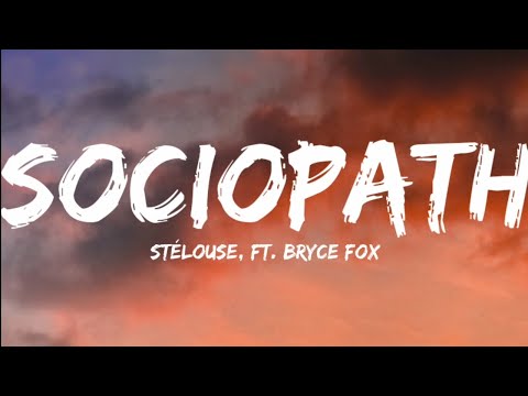 Stélouse, Ft. Bryce Fox-Sociopath (Lyrics Video)