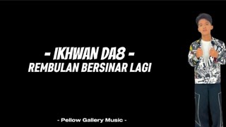 Download lagu Ikhwan DA8 - Rembulan Bersinar Lagi Lirik Lagu mp3