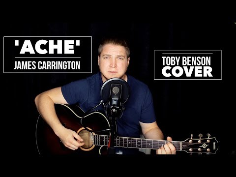 ACHE - JAMES CARRINGTON - Acoustic Cover - Toby Benson