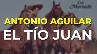 Antonio Aguilar - El Tío Juan (Audio Oficial)