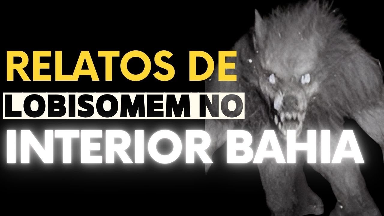 Caso do Lobisomem na "BAHIA" .