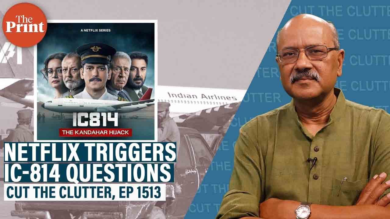 As Netflix series triggers IC 814 Hijack controversy, we examine it in clinical light of cold facts