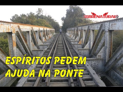 ESPÍRITOS PEDEM AJUDA NA PONTE