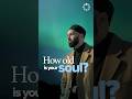 How Old Is Your Soul Dr Omar Suleiman