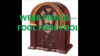 WEBB PIERCE   FOOL FOOL FOOL