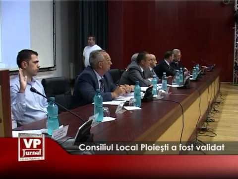 Consiliul Local Ploiești a fost validat