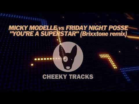 Micky Modelle vs Friday Night Posse - You're A Superstar (Brixxtone remix) (Cheeky Tracks) OUT NOW
