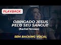 Playback Legendado E Sem Backing Vocal OBRIGADO JESUS PELO SEU SANGUE Rachel Novaes