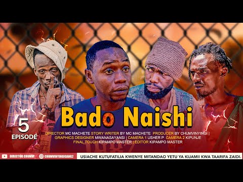 BADO NAISHI |5| CHUMVINYINGI
