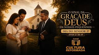 O Sinal da Graça de Deus sobre os nossos filhos | Gênesis 17 e Atos 2:38-39 | Pr. Ademir Ferreira