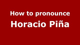 How to pronounce Horacio Piña