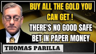 Buy all the gold you can get ❗🚨 There's no safe bet on paper - Thomas Parilla