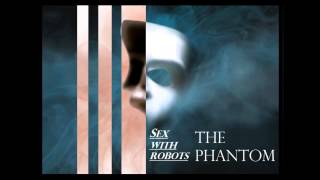 The Phantom - Sex with Robots