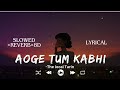Aoge Tum Kabhi- The Local Train || slowed and reverb×8d audio[ Lyrical ]