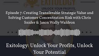 Episode 7: Creating Transferable Strategic Value and Solving Customer Concentration Risk with...