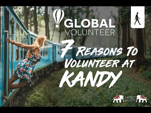 7 Reasons to Volunteer at Kandy - AIESEC in Kandy - Sri Lanka